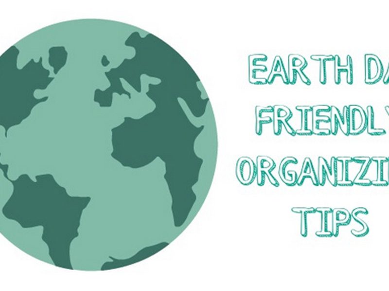 a drawing of the earth with text that reads earth day friendly organizing tips