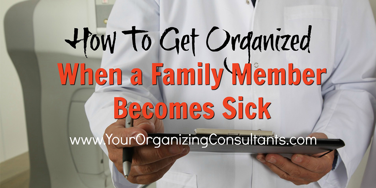 a doctor in a white coat writing in a chart with text that reads, how to get organized when a family member becomes sick