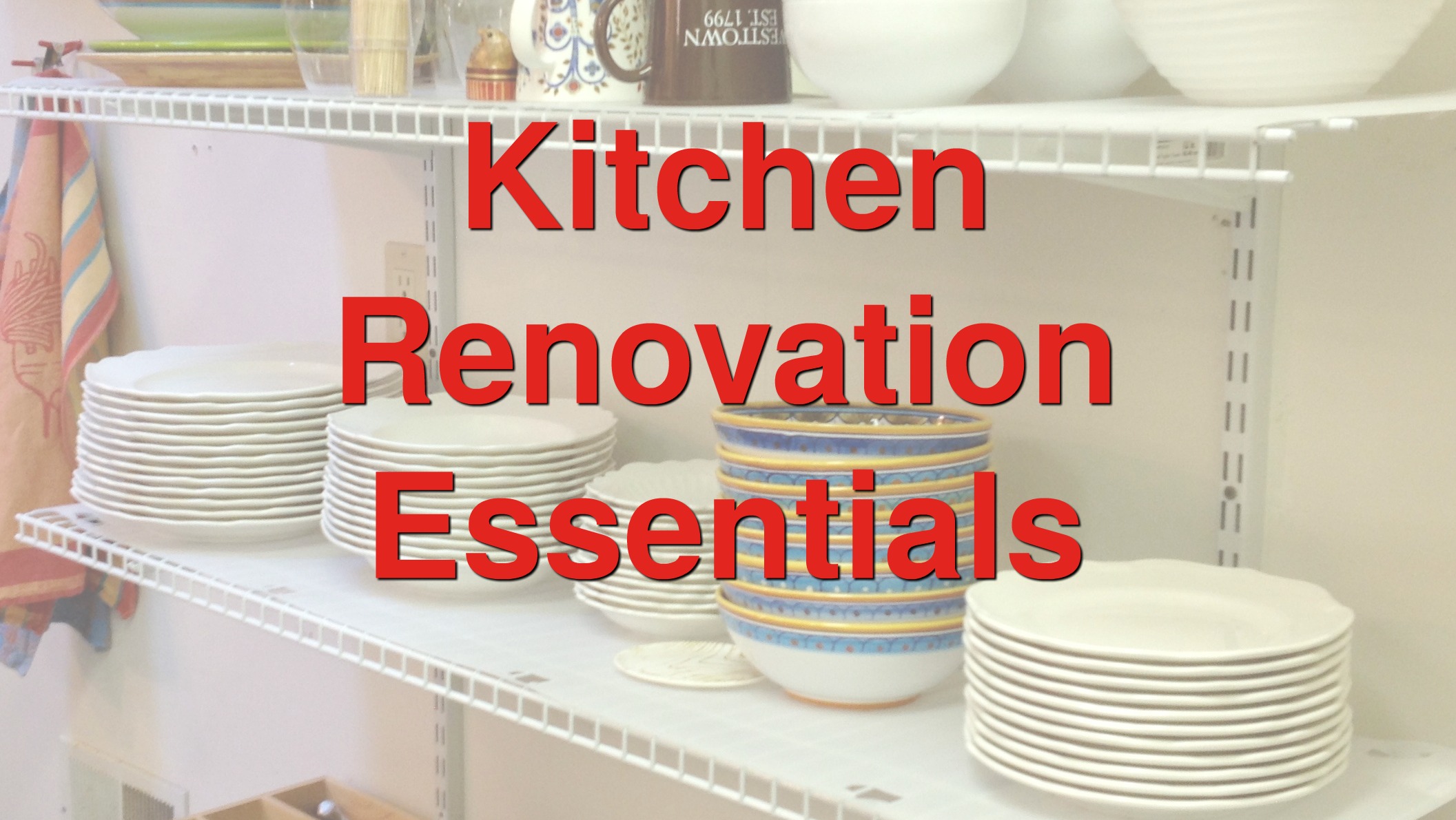 A photo of dishes on a shelf with text that reads, kitchen renovation essentials