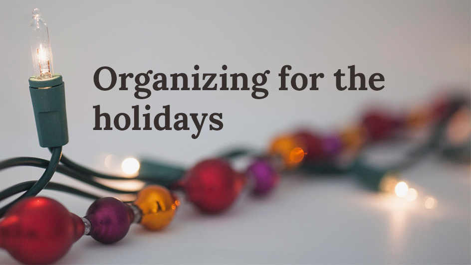 holiday lights with text that reads, organizing for the holidays